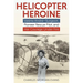 Helicopter Heroine: Valérie André--Surgeon, Pioneer Rescue Pilot, and Her Courage Under Fire