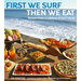 First We Surf, Then We Eat: Recipes from a Lifetime of Surf Travel