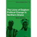 The Lions of Dagbon: Political Change in Northern Ghana