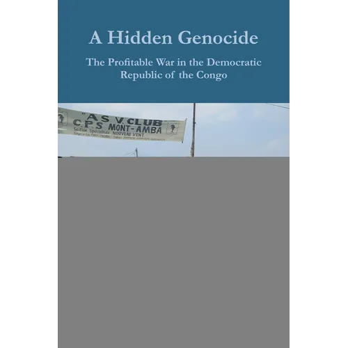 A Hidden Genocide: The Profitable War in the Democratic Republic of the Congo