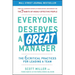 Everyone Deserves a Great Manager: The 6 Critical Practices for Leading a Team