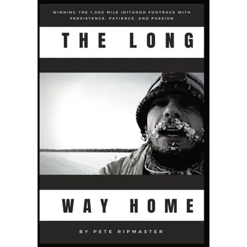 The Long Way Home: How I Won the 1,000 Mile Iditarod Footrace with Persistence, Patience, and Passion