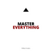 Master Everything: Learn everything faster than you ever thought possible.