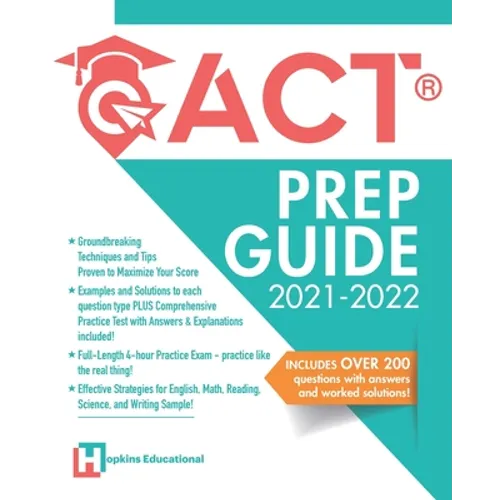 ACT Prep Guide 2021-2022: Full-Length 4 hours Practice Exam, Groundbreaking Techniques and Tips to Maximize Your Score. Practice Like The Real Thing.