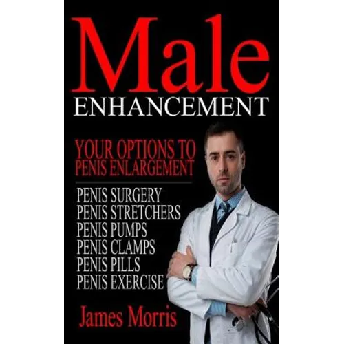Male Enhancement: Your Options to Penis Enlargement