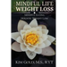 Mindful Life Weight Loss: Mindful Eating - Holistic, Sustainable Weight Loss