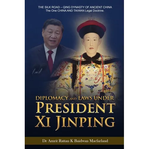 Diplomacy and Laws Under President Xi Jinping: THE SILK ROAD - Qing DYNASTY OF ANCIENT CHINA - The One CHINA AND TAIWAN Legal doctrine.