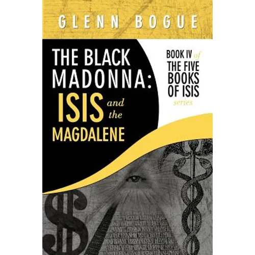 The Black Madonna: Isis and The Magdalene: Book IV of The Five Books of Isis series