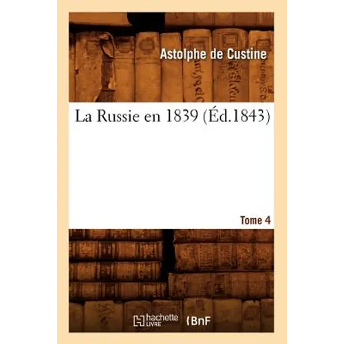 La Russie En 1839. Tome 4 (Éd.1843)