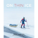 On Thin Ice: An Epic Final Quest Into the Melting Arctic
