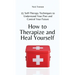 How to Therapize and Heal Yourself: 15 Self-Therapy Techniques to Understand Your Past and Control Your Future