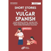 Short Stories in Vulgar Spanish: Master Informal Spanish - Explore Curse Words, Swear Phrases, and Expletives in 20 Short Stories for Everyday Situati