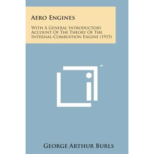 Aero Engines: With a General Introductory Account of the Theory of the Internal-Combustion Engine (1915)