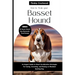 How To Train Your Basset Hound: An Expert Guide to Smart Socialization Strategies for Caring, Grooming, and Raising a confident Hunting dog