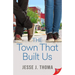 The Town That Built Us