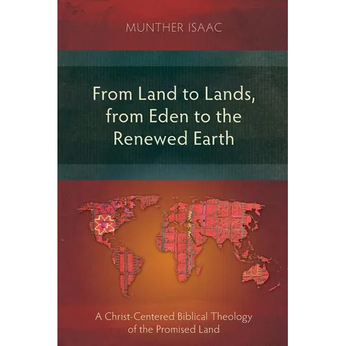 From Land to Lands, from Eden to the Renewed Earth: A Christ-Centred Biblical Theology of the Promised Land