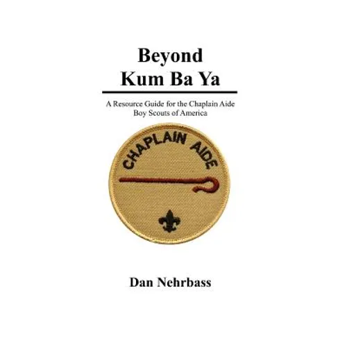 Beyond Kum Ba Ya: A Resource Guide For The Chaplain Aide, Scout's Own Service, Boy Scouts Of America