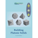 Building Platonic Solids: How to Construct Sturdy Platonic Solids from Paper or Cardboard and Draw Platonic Solid Templates With a Ruler and Compass