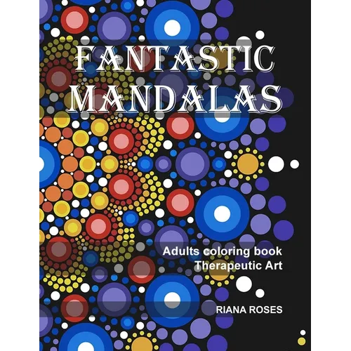 FANTASTIC MANDALAS. Therapeutic Art. Adults coloring book.