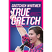 True Gretch -- Young Adult Edition: Lessons for Anyone Who Wants to Make a Difference