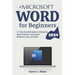 Microsoft Word for Beginners: A 7-Day Essential Guide to Mastering Word Features, Commands, Shortcuts, Tips, and Tricks