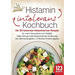 Histaminintoleranz Kochbuch: Die 123 leckersten histaminarmen Rezepte für mehr Gesundheit und Vitalität. Voller Genuss trotz histaminarmer Ernährung!