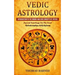 Vedic Astrology: Introduction To The Origins And Core Concepts Of Jyotish (Ancient Teachings For The Soul Relationships Self-Esteem)