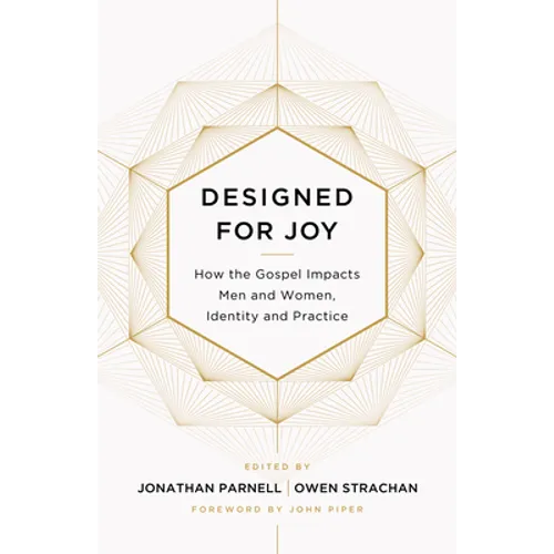 Designed for Joy: How the Gospel Impacts Men and Women, Identity and Practice