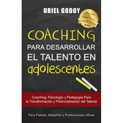 Coaching Para Desarrollar El Talento En Adolescentes: Coaching, Psicología Y Pedagogía Para La Transformación del Talento