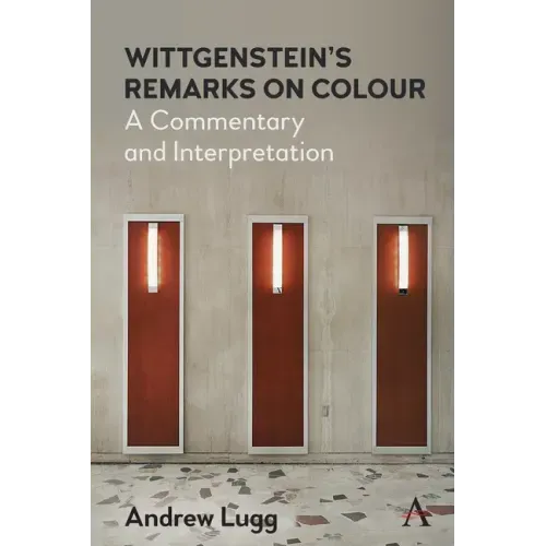 Wittgenstein's Remarks on Colour: A Commentary and Interpretation