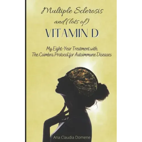 Multiple Sclerosis and (lots of) Vitamin D: My Eight-Year Treatment with The Coimbra Protocol for Autoimmune Diseases