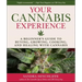 Your Cannabis Experience: A Beginner's Guide to Buying, Growing, Cooking, and Healing with Cannabis