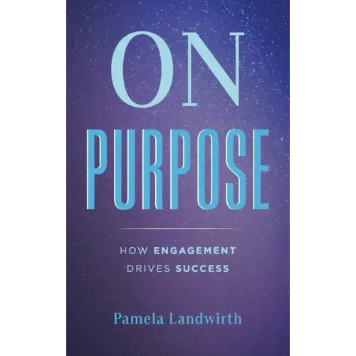 On Purpose: How Engagement Drives Success