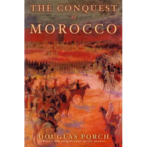 The Conquest of Morocco: A History
