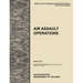 Air Assault Operations: The Official U.S. Army Tactics, Techniques, and Procedures Manual Attp 3-18.12 (FM 90-4), March 2011
