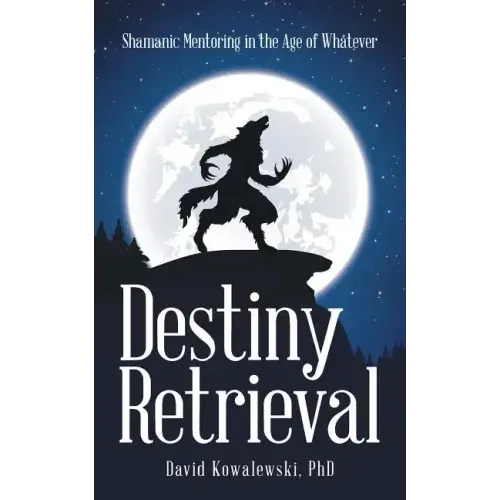 Destiny Retrieval: Shamanic Mentoring in the Age of Whatever