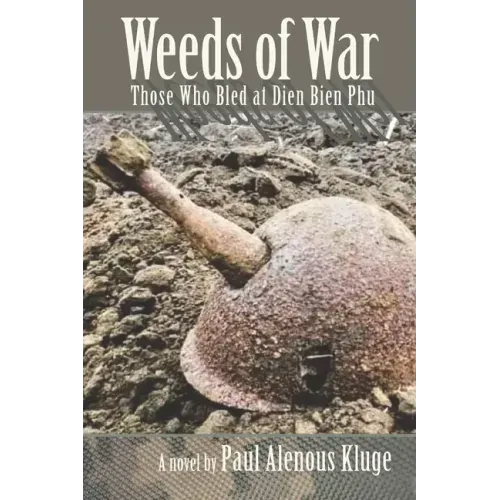 Weeds of War: Those Who Bled at Dien Bien Phu
