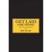 Get Laid or Die Trying: The Field Reports