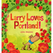 Larry Loves Portland!: A Larry Gets Lost Book