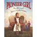 Pioneer Girl: The Story of Laura Ingalls Wilder