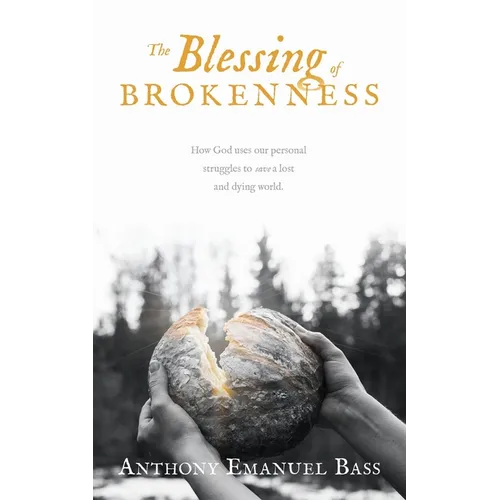 The Blessing of Brokenness: How God uses our personal struggles to save a lost and dying world.