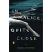 In Malice, Quite Close
