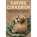 Saving Cinnamon: The Amazing True Story of a Missing Military Puppy and the Desperate Mission to Bring Her Home