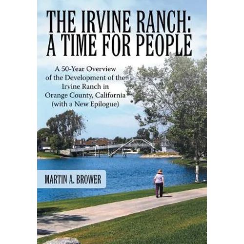 The Irvine Ranch: A Time for People: A 50-Year Overview of the Development of the Irvine Ranch in Orange County, California (with a New