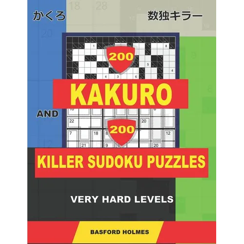 200 Kakuro and 200 Killer Sudoku puzzles. Very hard levels.: Kakuro 12x12 + 14x14 + 16x16 + 18x18 and Sumdoku 8x8 + 9x9 Very hard Sudoku puzzles. (plu