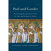 Paul and Gender: Reclaiming the Apostle's Vision for Men and Women in Christ