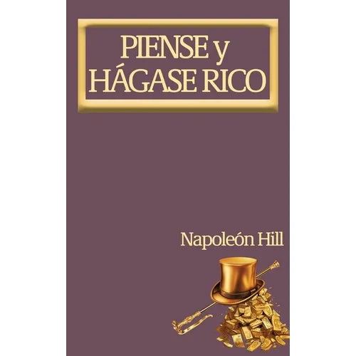Piense y Hágase Rico.: Nueva Traducción, Basada En La Versión Original 1937.