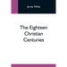 The Eighteen Christian Centuries