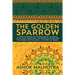 The Golden Sparrow: A story set during the waning days of the British Rule in India, World War II, the partition of India and the carnage