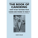 The Book of Canoeing - How to Buy or Make Your Canoe and Where to Take it